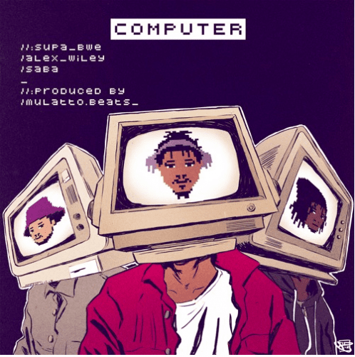 Supa Bwe, Alex Wiley, SABA - COMPUTER