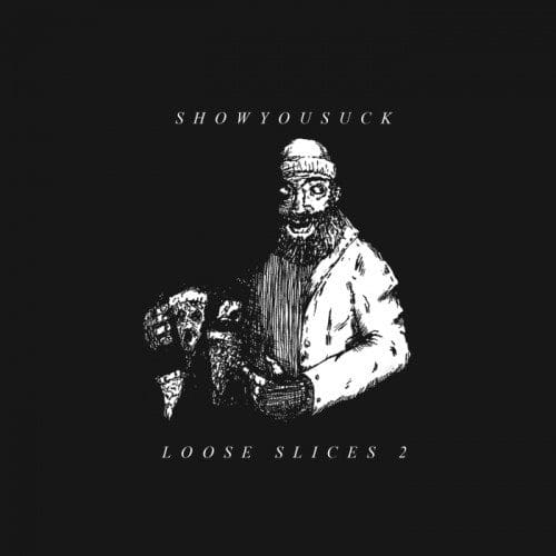 Showyousuck -LOOSESLICES
