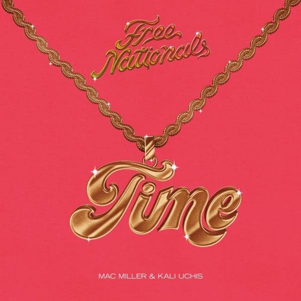 Free Nationals feat. Mac Miller & Kali Uchis – “Time”