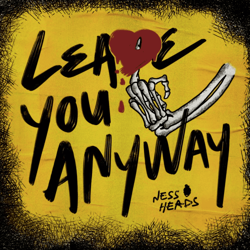Ness Heads – “Leave You Anyway”