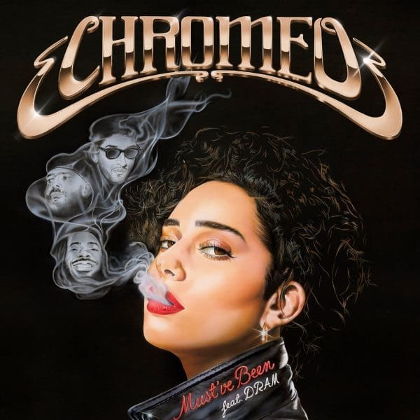 Chromeo feat. DRAM – “Must’ve Been”